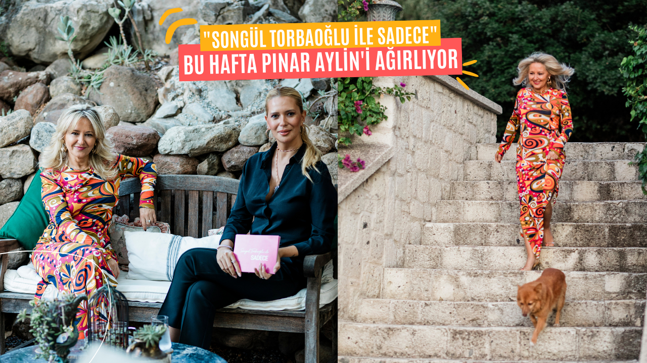 “Songül Torbaoğlu ile Sadece”, Bu Hafta Pınar Aylin’i Ağırlıyor