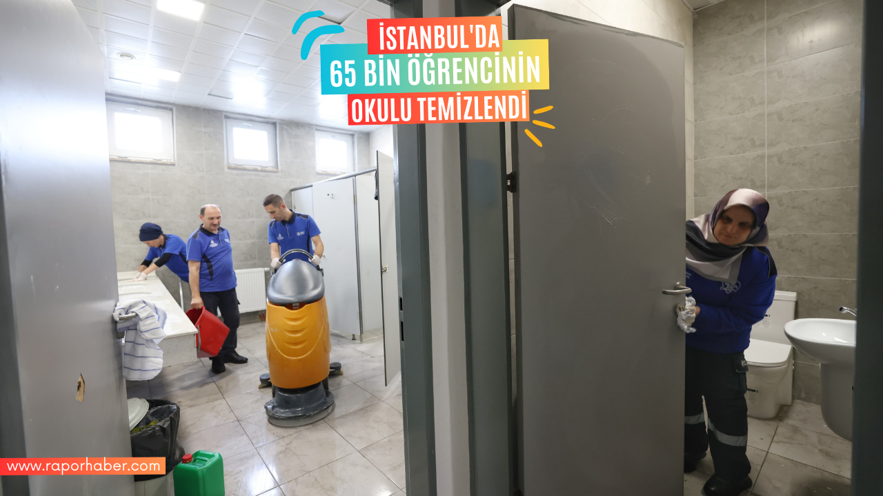 İSTANBUL’DA 65 BİN ÖĞRENCİNİN OKULU TEMİZLENDİ