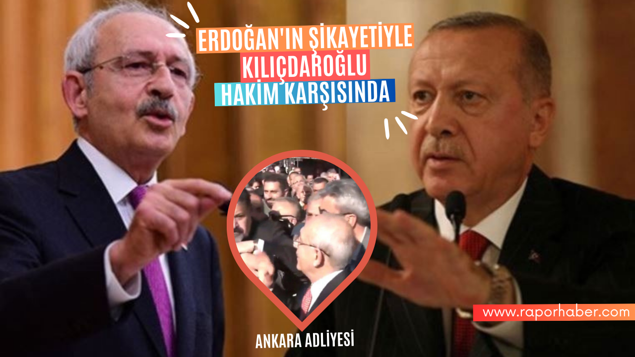 Erdoğan’ın Şikayetiyle Kılıçdaroğlu Hakim Karşısında