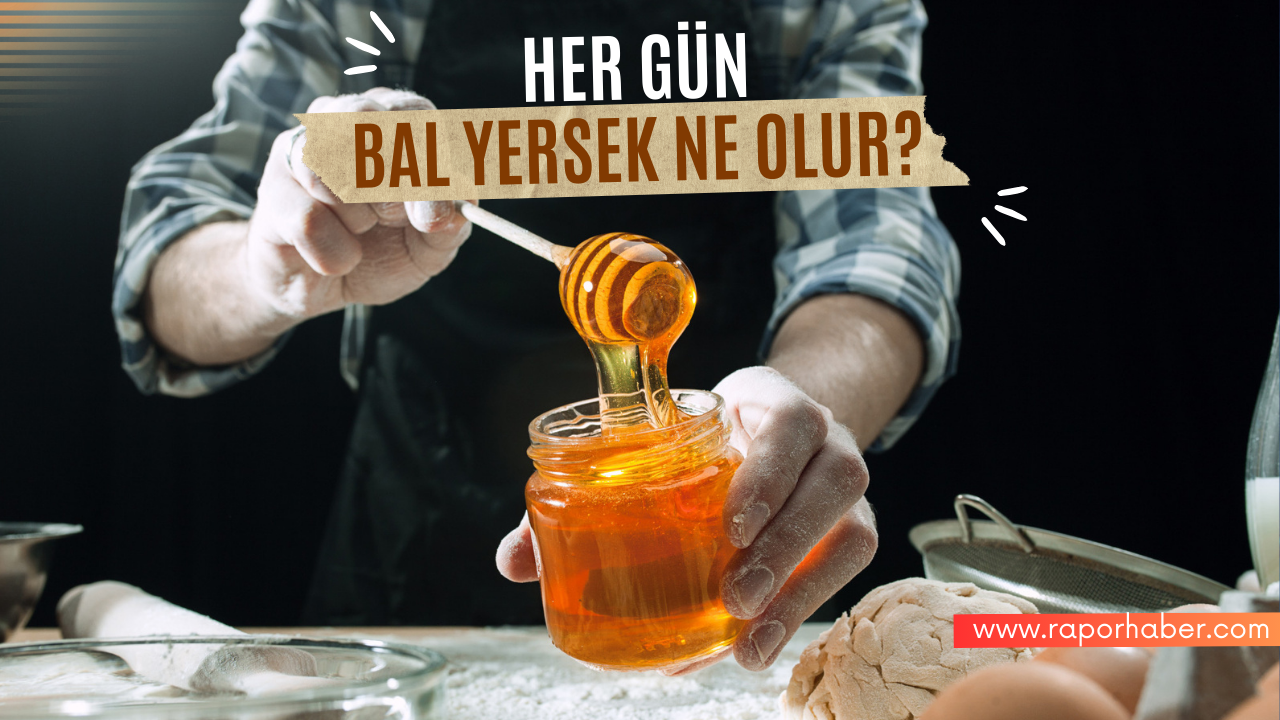Her Gün Bal Yerseniz Ne Olur? Balın Faydaları
