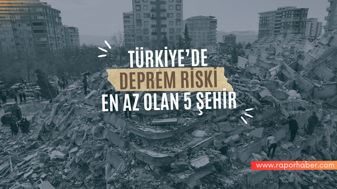 Türkiye’de Deprem Riski En Az Olan 5 Şehir