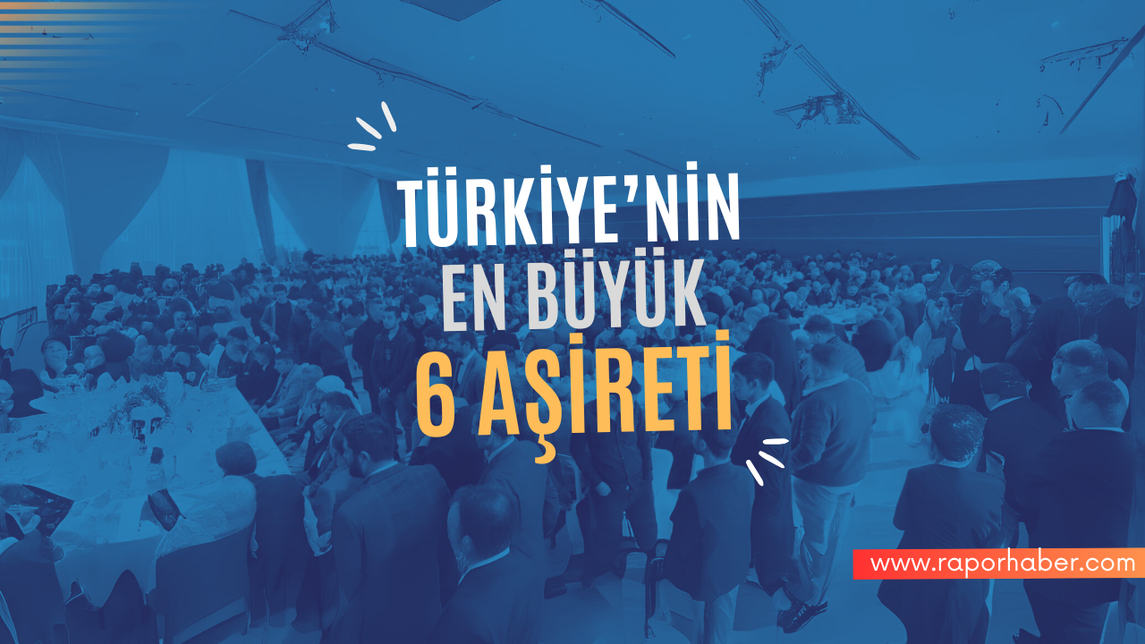 Türkiye’nin En Büyük 6 Aşireti