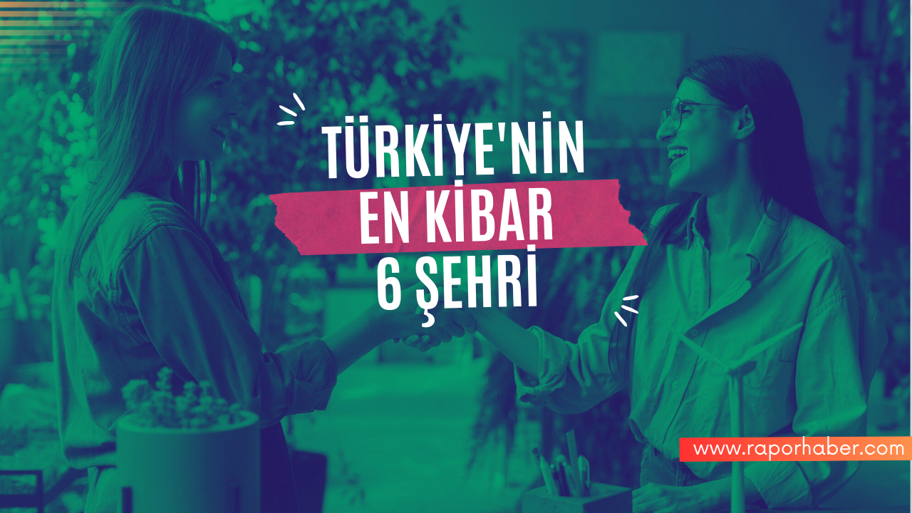 Türkiye’nin En Kibar 6 Şehri