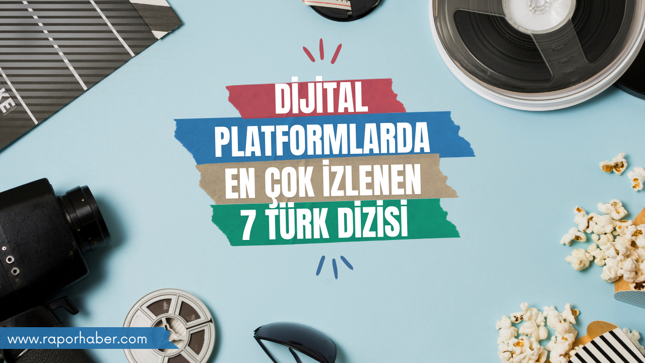 Dijital Platformlarda En Çok İzlenen 7 Türk Dizisi