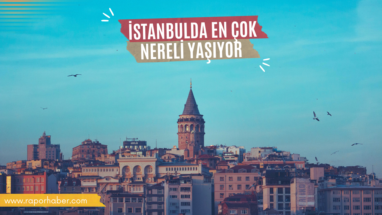 İstanbul’da En Çok Yaşayan 6 Şehir