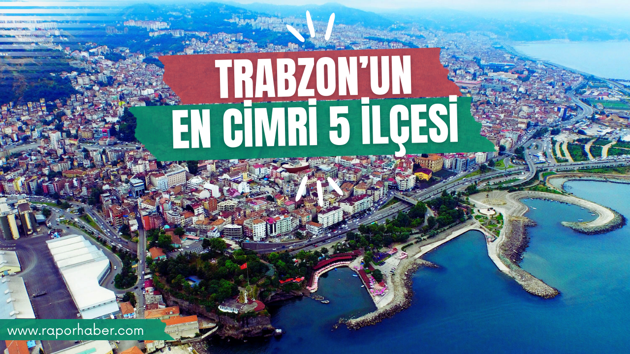 Trabzon’un En Cimri 5 İlçesi