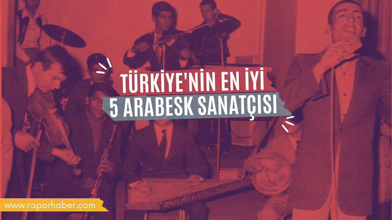 Türkiye'nin En İyi 5 Arabesk Sanatçısı