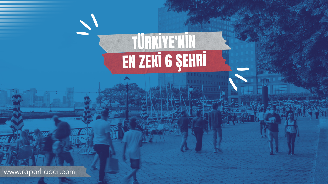 Türkiye’nin En Zeki 6 Şehri