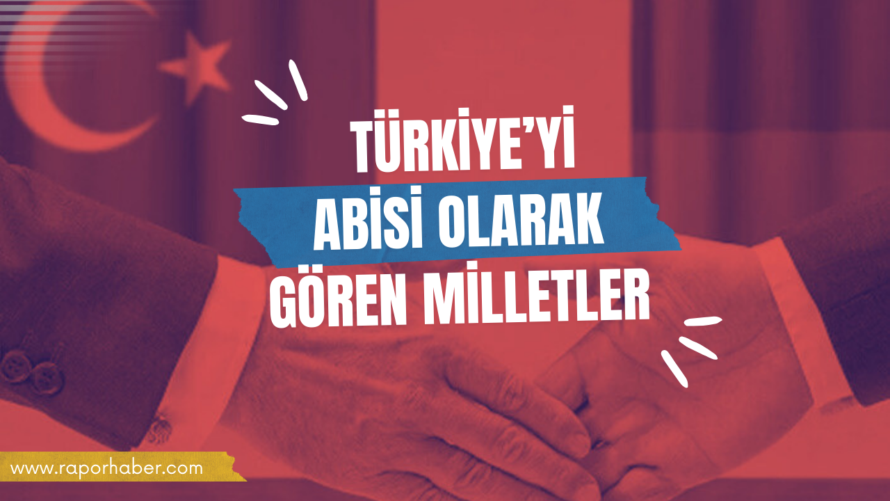 Türkiye’yi abisi olarak gören milletler ve bölgeler