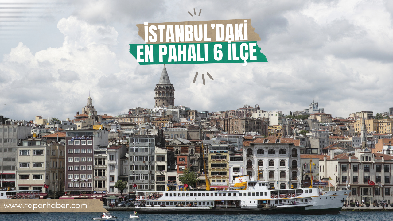 İstanbul’daki en pahalı 6 ilçe