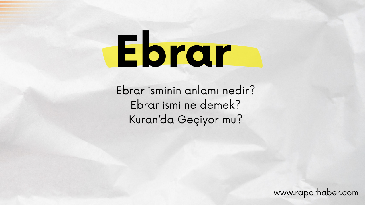 Ebrar isminin anlamı nedir? Ebrar ne demek?