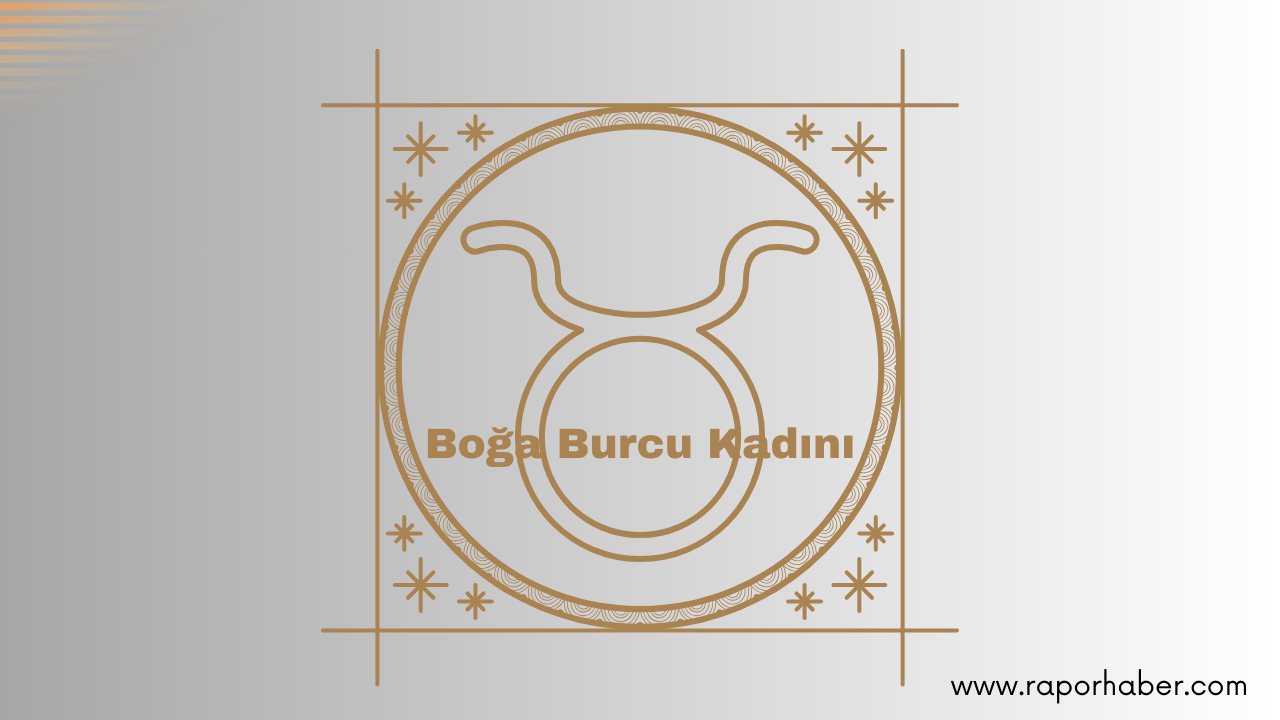 Boğa Burcu Kadının Özellikleri Nelerdir?