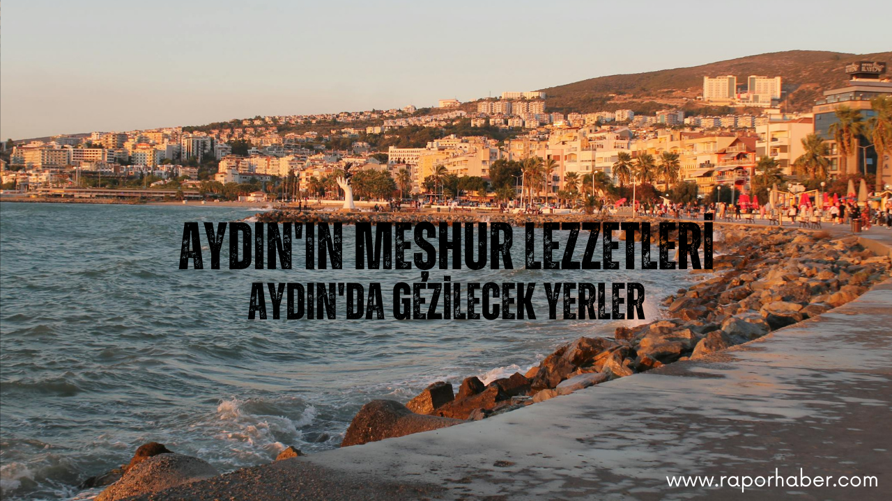 Aydın’ın Neyi Meşhurdur? Gezilecek Yerleri