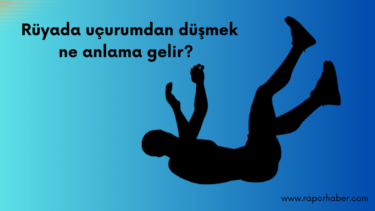 Rüyada uçurumdan düşmek ne anlama gelir?