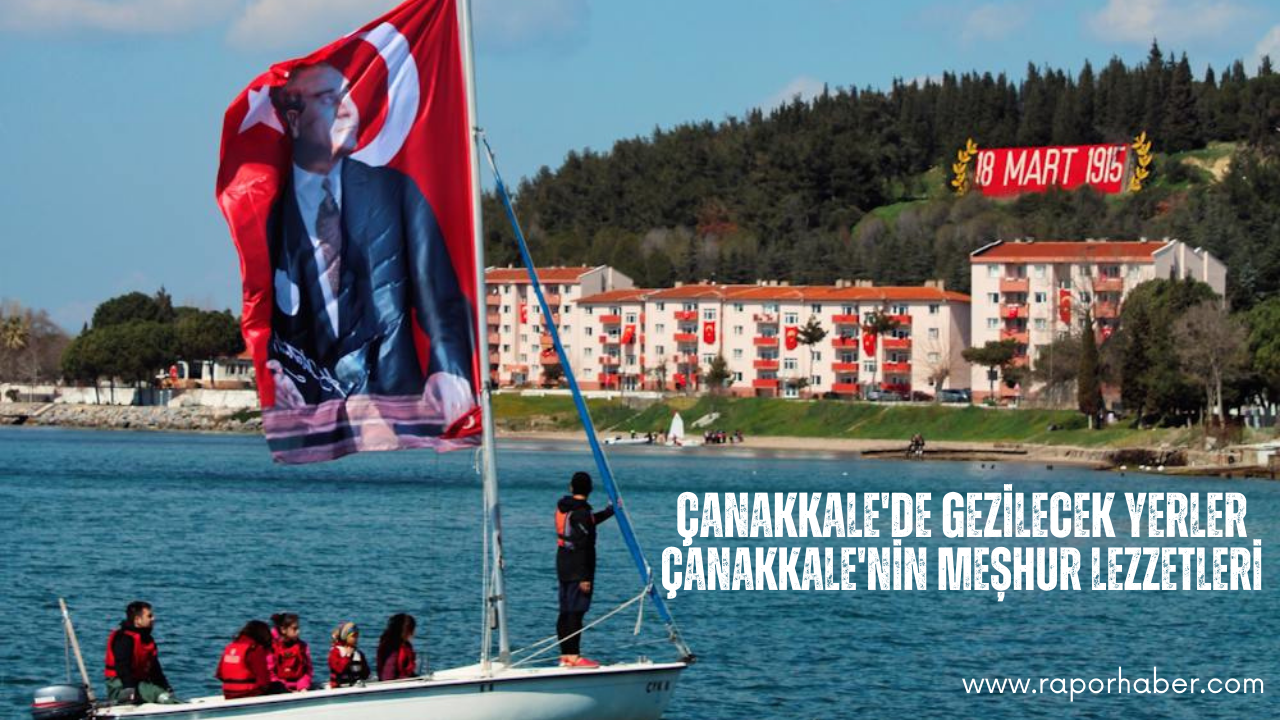 Çanakkale’nin Neyi Meşhurdur? Gezilecek Yerleri