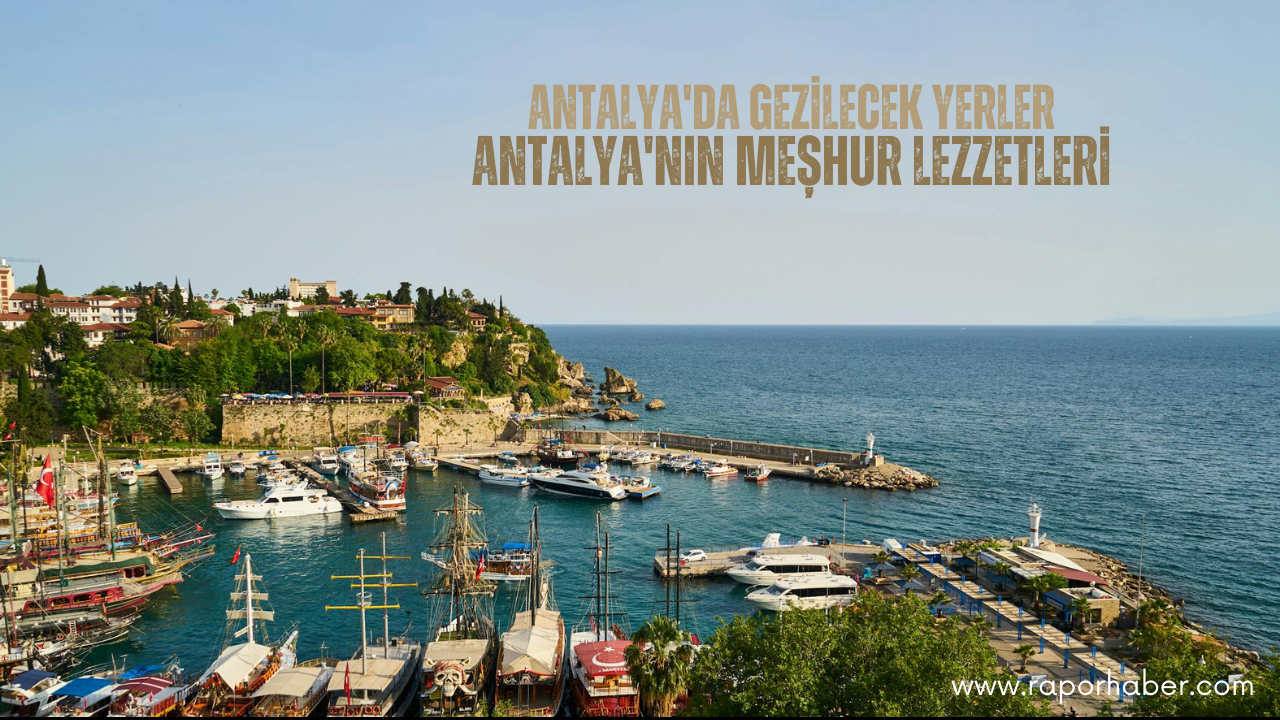 Antalya’nın Neyi Meşhurdur? Gezilecek Yerleri