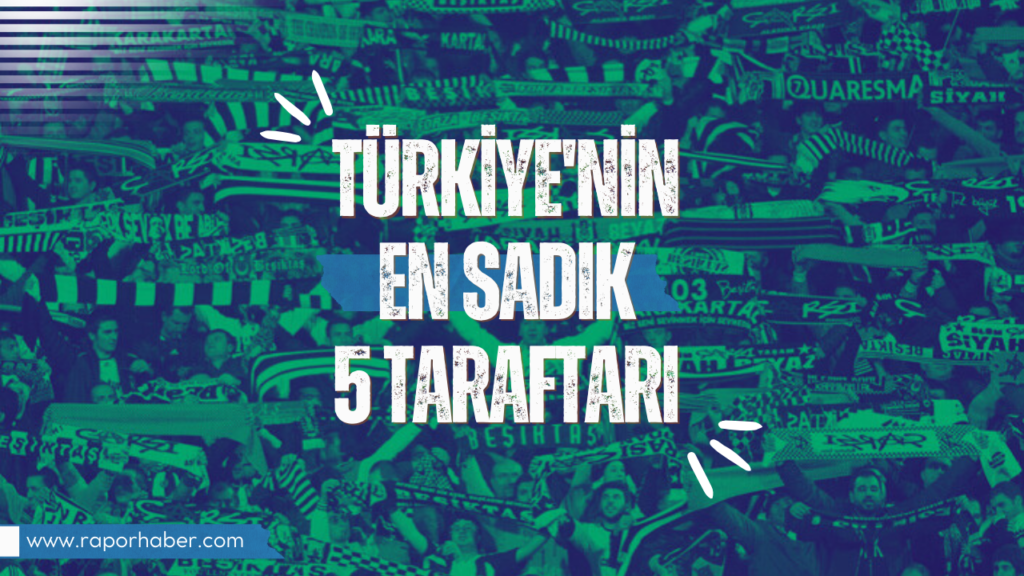 TÜRKİYE'NİN EN SADIK 5 TARAFTARI