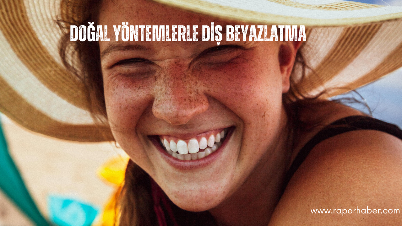 Evde Doğal Diş Beyazlatma Yöntemleri