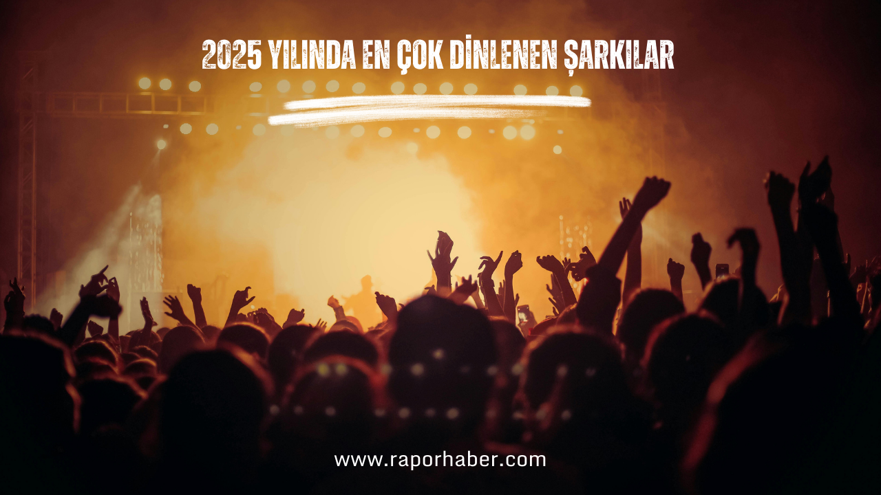 2025 Yılında En Çok Dinlenen Şarkılar