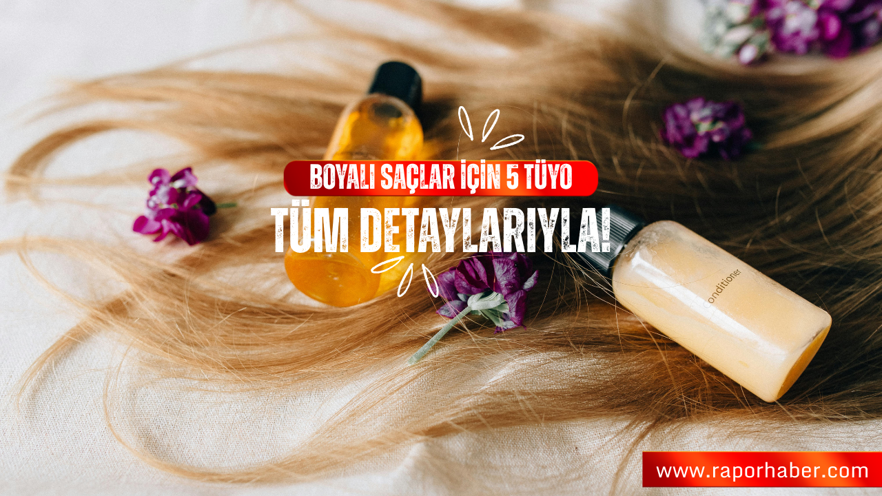 Boyalı Saçlar İçin 5 Bakım Tüyosu