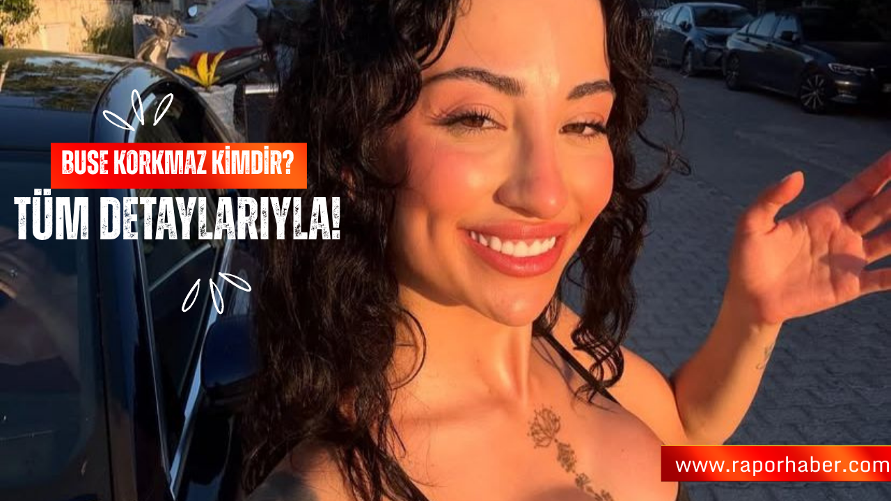 Buse Korkmaz Kimdir?