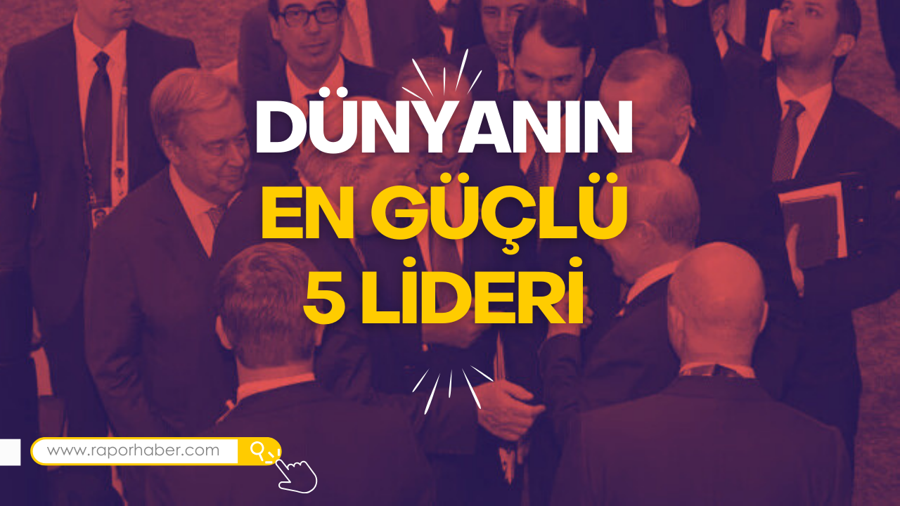 Dünyanın En Güçlü 5 Lideri