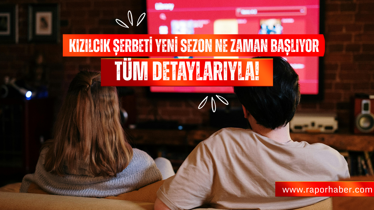 Kızılcık Şerbeti Yeni Sezon Ne Zaman Başlıyor