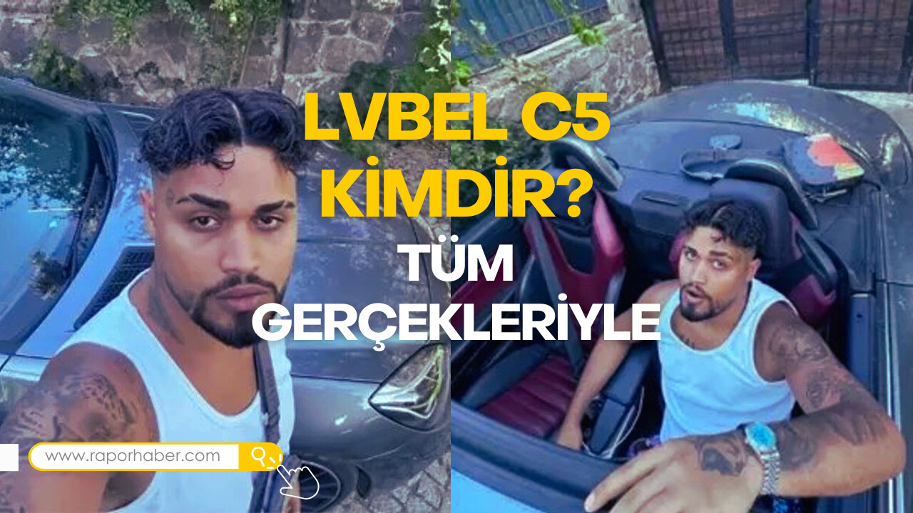 Lvbel C5 Kimdir? Tüm Gerçekleriyle