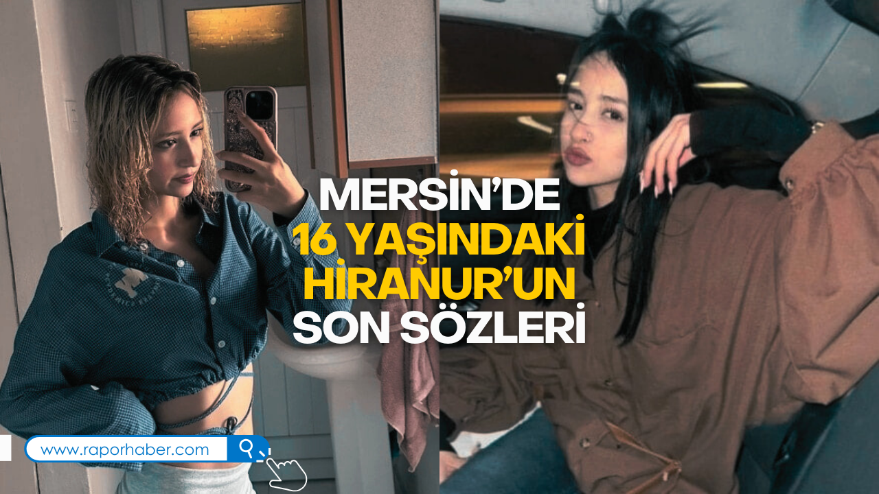 Mersinde 16 Yaşındaki Hiranurun Son Sözleri