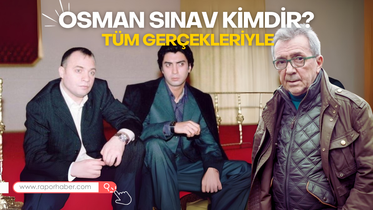 Osman Sınav Kimdir? Tüm Gerçekleriyle