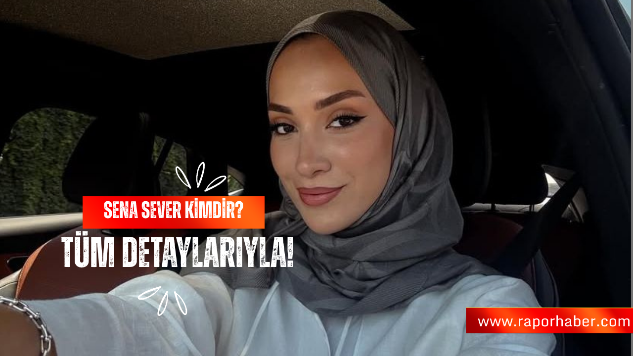 Sena Sever Kimdir? Tüm Detaylarıyla!