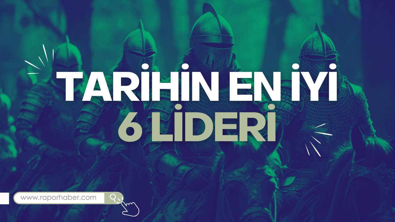 Tarihin En İyi Savaş Zekâsına Sahip 6 Lideri