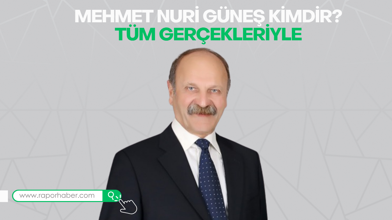 Mehmet Nuri Güneş Kimdir? Tüm Gerçekleriyle
