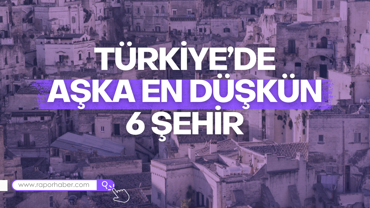 TÜRKİYEDE AŞKA EN DÜŞKÜN 6 ŞEHİR