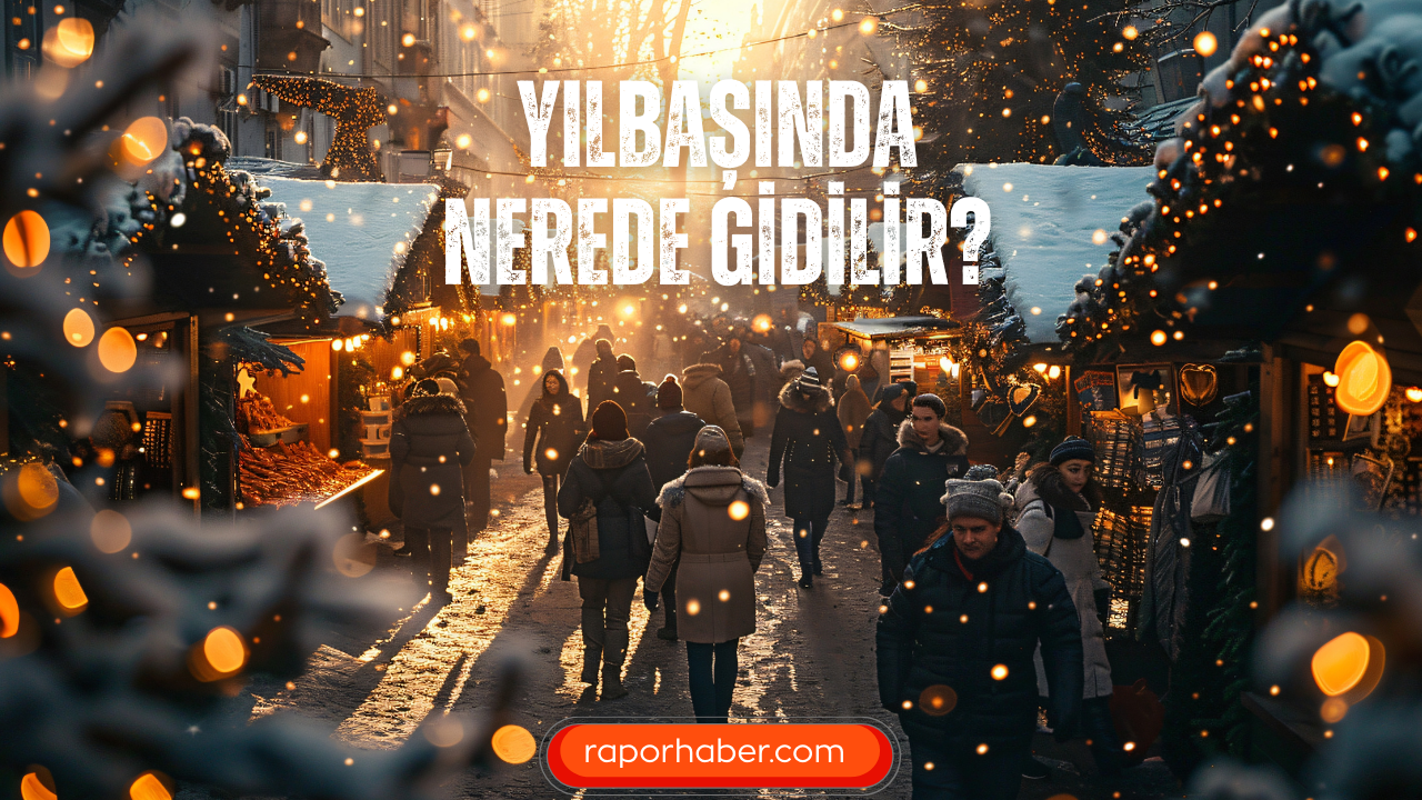 Yılbaşında Gidilecek Yerler? Yılbaşında nereye gidilir