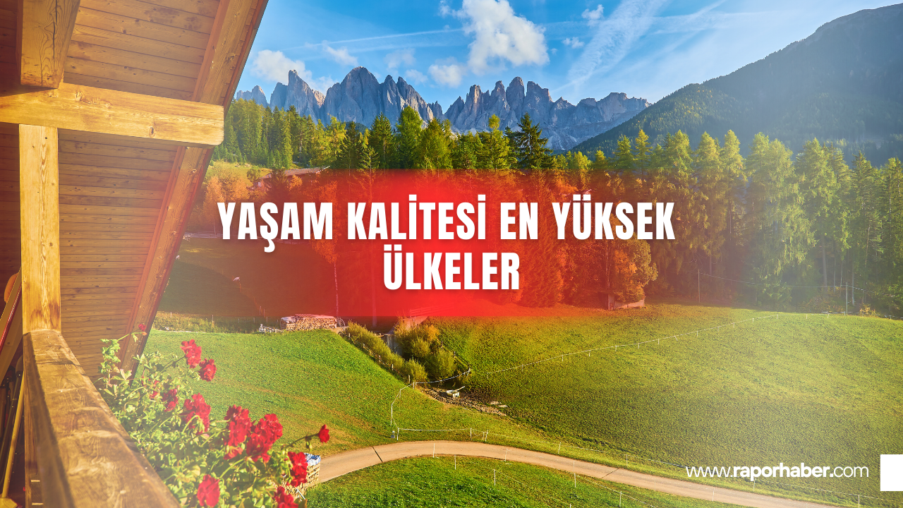 Dünyanın En Rahat 7 Ülkesi, Yaşam Kalitesi En Yüksek Ülkeler