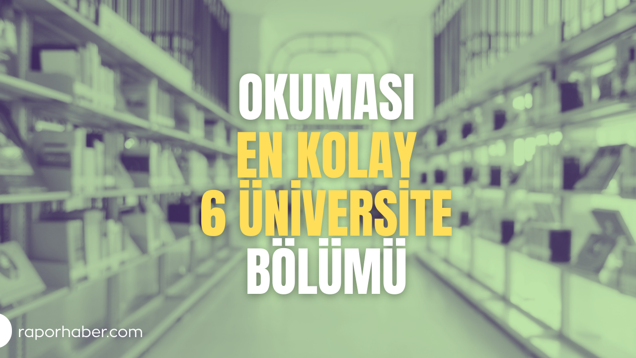 Okuması En Kolay 6 Üniversite Bölümü