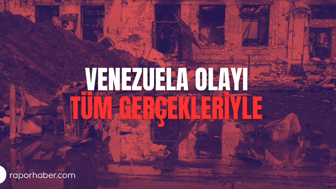 Venezuela Olayı Tüm Gerçekleriyle