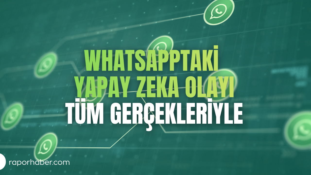 WhatsApptaki Yapay Zeka Olayı Tüm Gerçekleriyle