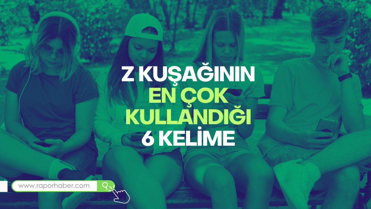 Z Kuşağının En Çok Kullandığı 6 Kelime