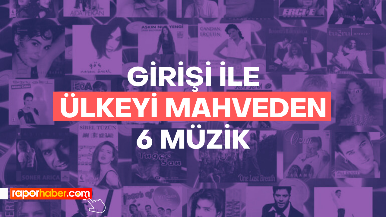 Girişi ile Ülkeyi Mahveden 6 Müzik