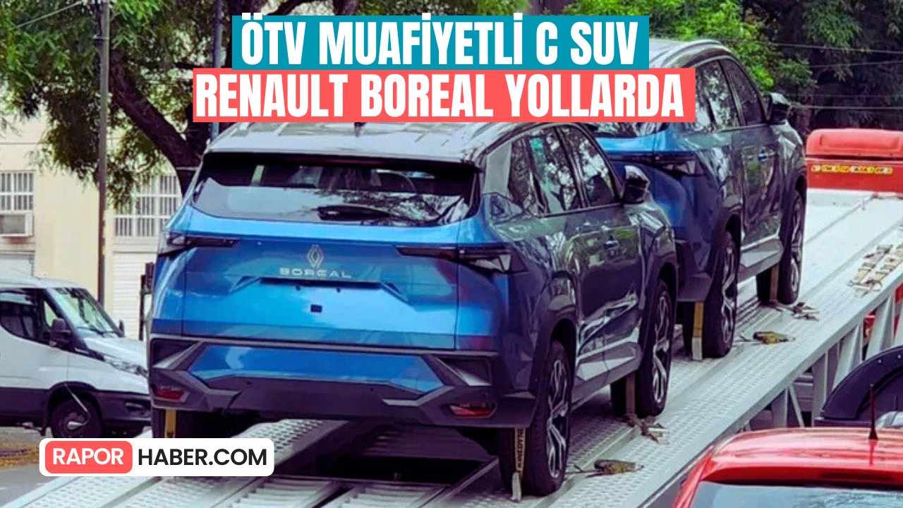 Renault Boreal Yollarda: ÖTV Muafiyetli Yeni C-SUV İçin Tarih Kesinleşti